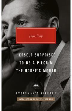 Coperta cărții 'Herself Surprised; To Be a Pilgrim; The Horse's Mouth: Introduction by Christopher Reid - Joyce Cary'