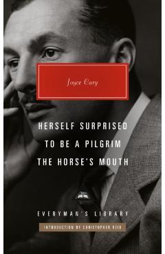 Herself Surprised; To Be a Pilgrim; The Horse's Mouth: Introduction by Christopher Reid - Joyce Cary