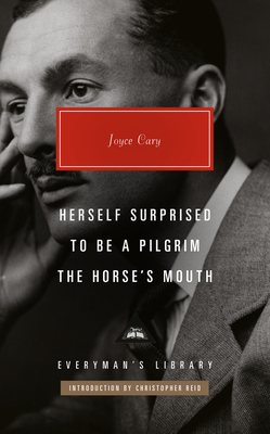 Herself Surprised; To Be a Pilgrim; The Horse's Mouth: Introduction by Christopher Reid - Joyce Cary