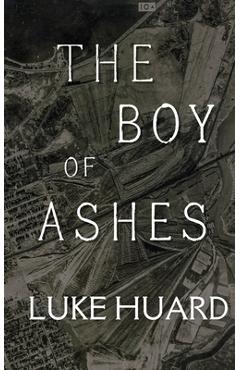 Coperta cărții 'The Boy of Ashes - Luke Huard'