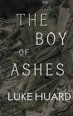 The Boy of Ashes - Luke Huard