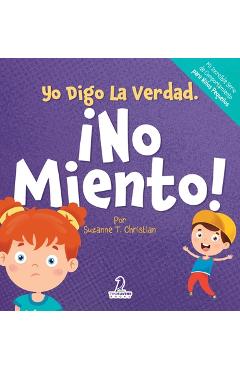 Coperta cărții 'Yo Digo La Verdad. ¡No Miento!: Un Cuento Infantil Que Fomenta La Honestidad Y La Importancia De No Mentir (2 a 4 Años)'