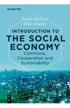 Poza produsului Introduction to the Social Economy: Commons, Cooperation and Sustainability - Peter Bloom