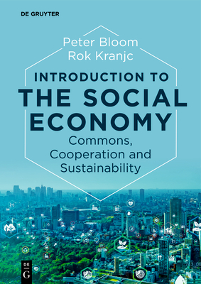Introduction to the Social Economy: Commons, Cooperation and Sustainability - Peter Bloom