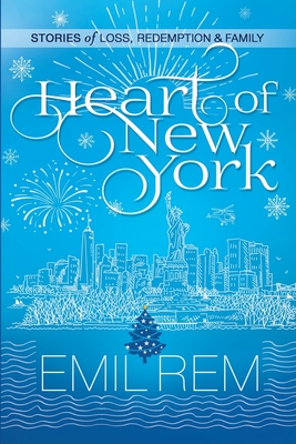 Heart of New York: Stories of Loss, Redemption & Family - Emil Rem