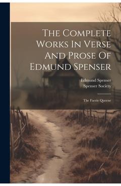 Coperta cărții 'The Complete Works In Verse And Prose Of Edmund Spenser: The Faerie Queene - Edmund Spenser'
