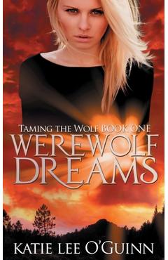 Coperta cărții 'Werewolf Dreams: Book 1 in the Taming the Wolf Series - Katie Lee O'guinn'