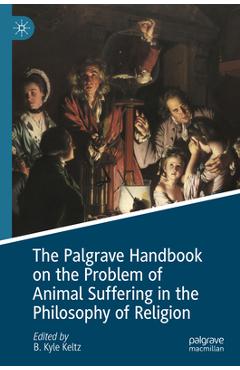 Coperta cărții 'The Palgrave Handbook on the Problem of Animal Suffering in the Philosophy of Religion - B. Kyle Keltz'