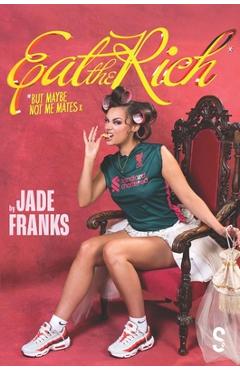 Eat the Rich (But Maybe Not Me Mates X) - Jade Franks