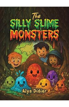Poza produsului The Silly Slime Monsters - Alya Didier
