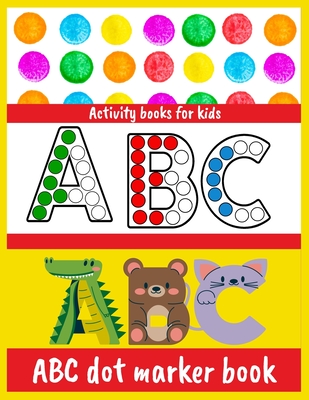 ABC dot marker book: Activity Book ABC Animals dot marker activity book A fun activity book that is easy to coloring Girls, Boys Age 1-7 - Ayan Altan