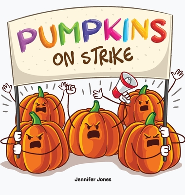 Pumpkins on Strike: A Funny Halloween Rhyming Read Aloud - Jennifer Jones