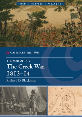 The Creek War, 1813-14 - Richard D. Blackmon