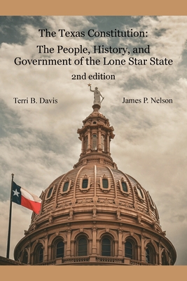 The Texas Constitution: The People, History, and Government of the Lone Star State 2nd edition - Terri B. Davis