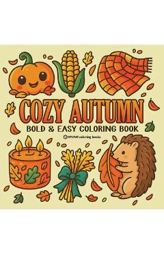 Coperta cărții 'Bold & Easy Cozy Autumn Coloring Book: Cute Fall Festive Stress Relief Coloring -'
