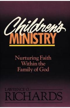 Coperta cărții 'Children's Ministry: Nurturing Faith Within the Family of God - Lawrence O. Richards'