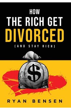 Coperta cărții 'How the Rich Get Divorced: (and Stay Rich) - Ryan Bensen'