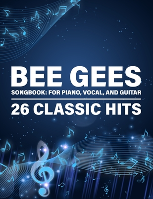 Bee Gees Songbook: 26 Classic Hits for Piano, Vocal, and Guitar - 