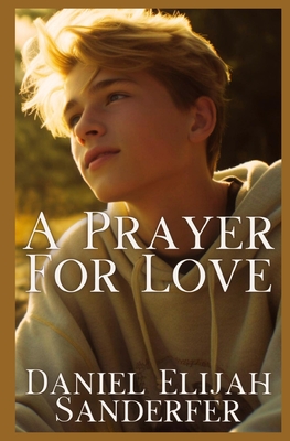 A Prayer For Love - Daniel Elijah Sanderfer