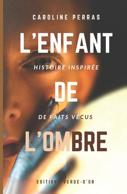 L'enfant de l'ombre: Histoire inspirée de faits vécus - 