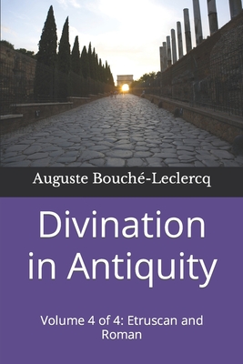 Divination in Antiquity: Volume 4 of 4: Etruscan and Roman - Frank H. Wallis
