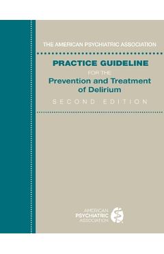 Coperta cărții 'The American Psychiatric Association Practice Guideline for the Prevention and Treatment of Delirium -'