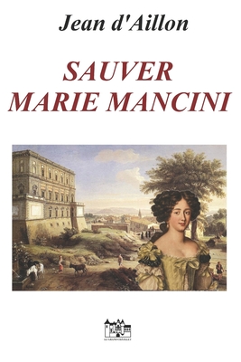 Sauver Marie Mancini - Jean D'aillon