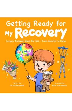 Poza produsului Getting Ready for My Recovery: Surgery Recovery Book for Kids - From Hospital to Home - Fei Zheng-ward