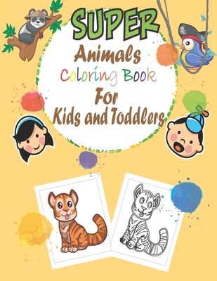 super animals coloring book for kids and toddlers: simple book for kids and toddlers, animal coloring books, (1-3 ), (4-8 )year old, my first big book - Zd Publishing