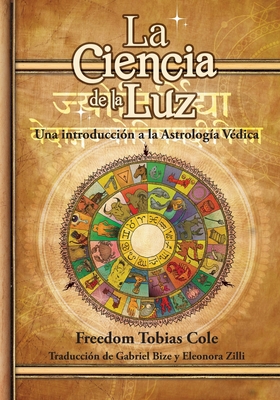 Coperta cărții 'La Ciencia de la Luz: Una introducción a la Astrología Védica - Gabriel Bize'