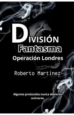 Coperta cărții 'División Fantasma - Operación Londres - Roberto Martinez'