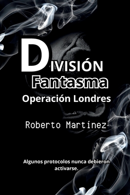 División Fantasma - Operación Londres - Roberto Martinez