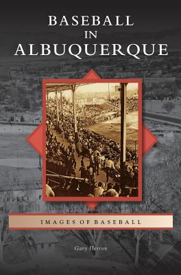 Baseball in Albuquerque - Gary Herron