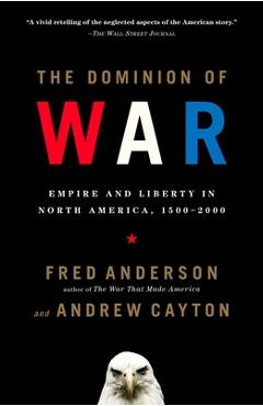 Poza produsului The Dominion of War: Empire and Liberty in North America, 1500-2000 - Fred Anderson