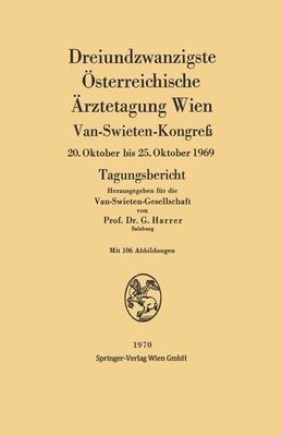 Dreiundzwanzigste Österreichische Ärztetagung Wien: Van-Swieten-Kongreß 20. Oktober bis 25. Oktober 1969 Tagungsbericht - Gerhart Harrer