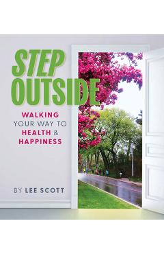 Poza produsului Step Outside: Walking Your Way to Health & Happiness - Lee Scott