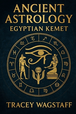 Ancient Astrology: Egyptian Kemet - Tracey Wagstaff