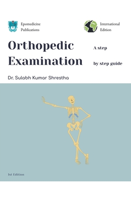Orthopedic Examination - a Step by Step Guide - Sulabh Kumar Shrestha