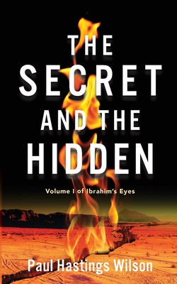 The Secret and the Hidden: Volume i of Ibrahim's Eyes - Paul Hastings Wilson