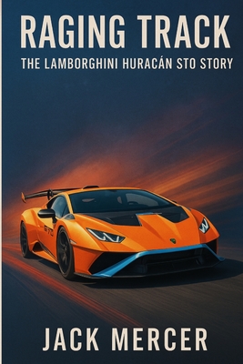 Raging Track: The Lamborghini Huracán STO Story - Jack Mercer