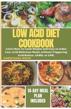 Coperta cărții 'The Ultimate Low Acid Diet Cookbook: Learn How to Cook Simple and Easy to make Low-Acid Delicious Meals without'