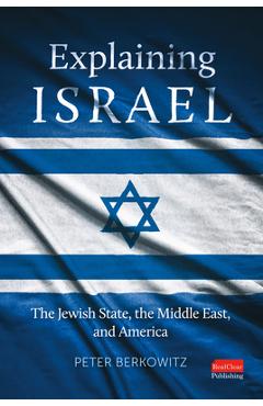 Coperta cărții 'Explaining Israel: The Jewish State, the Middle East, and America - Peter Berkowitz'