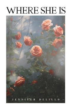 Coperta cărții 'Where She Is - Jennifer Delillo'