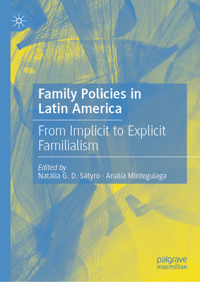 Coperta cărții 'Family Policies in Latin America: From Implicit to Explicit Familialism - Natália G. D. Sátyro'