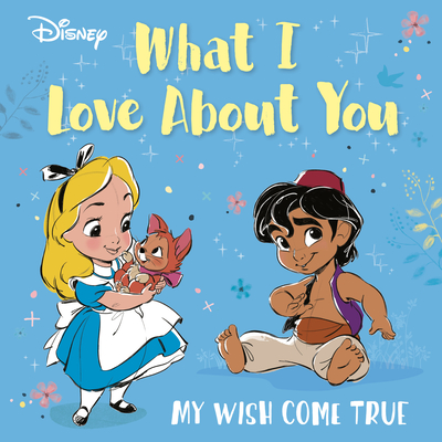 Disney What I Love about You: My Wish Come True - 