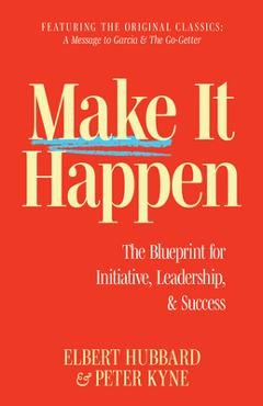 Poza produsului Make It Happen: The Blueprint for Initiative, Leadership, and Success - Elbert Hubbard