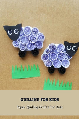 Quilling for Kids: Paper Quilling Crafts for Kids: Craft Book for Kids - Angela Johnson