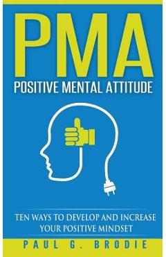 Poza produsului PMA Positive Mental Attitude: Ten Ways to Develop and Increase Your Positive Mindset - Paul G. Brodie