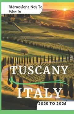 Coperta cărții 'Attractions Not To Miss in Tuscany, Italy 2025 to 2026: Fun Experiences, Must do's and Hidden Gems - Journeyjoy Journeys'