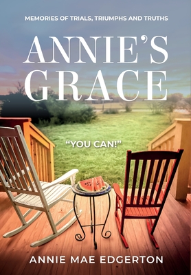 Annie Mae Edgerton: Memories of Trials, Triumphs and Truths - Annie Mae Edgerton